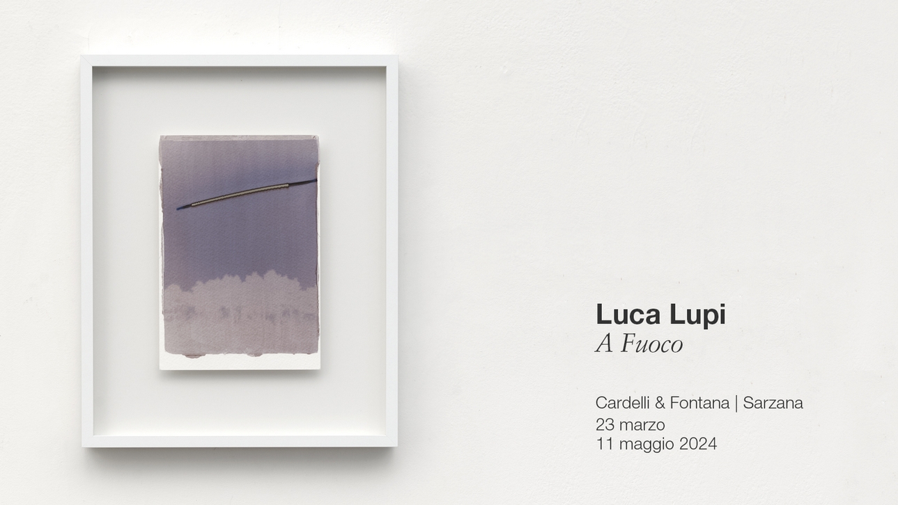 Luca Lupi - A Fuoco  - Cardelli & Fontana 2024